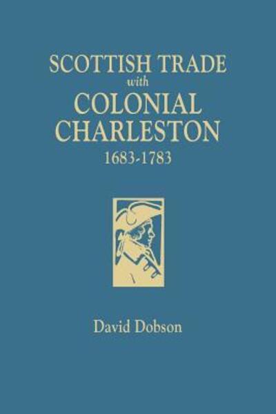 Cover for David Dobson · Scottish Trade with Colonial Charleston, 1683-1783 (Paperback Book) (2018)