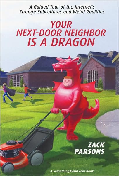 Cover for Zack Parsons · Your Next-door Neighbor Is A Dragon: A Guided Tour of the Internet's Strange Subcultures and Weird Realities (Taschenbuch) (2009)