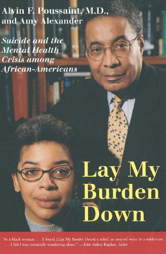 Cover for Alvin F. Poussaint · Lay My Burden Down: Suicide and the Mental Health Crisis among African-Americans (Taschenbuch) [Revised edition] (2001)