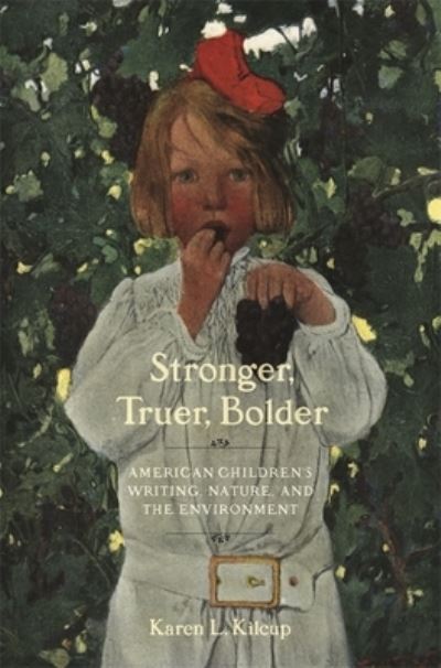 Cover for Karen L. Kilcup · Stronger, Truer, Bolder: American Children's Writing, Nature, and the Environment (Paperback Book) (2021)