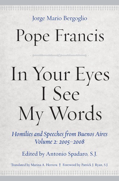 Cover for Pope Francis · In Your Eyes I See My Words: Homilies and Speeches from Buenos Aires, Volume 2: 2005–2008 (Hardcover bog) (2020)