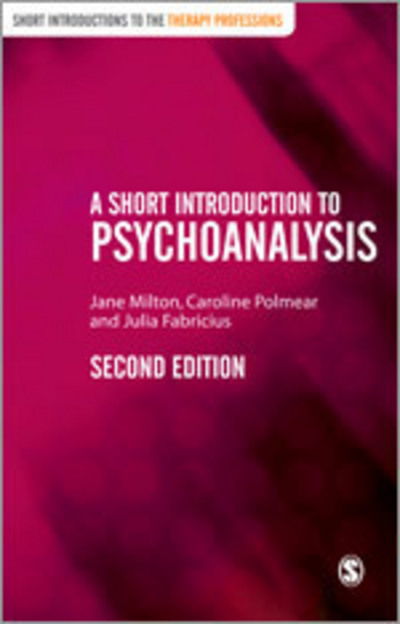 A Short Introduction to Psychoanalysis - Short Introductions to the Therapy Professions - Jane Milton - Books - Sage Publications Ltd - 9780857020598 - March 10, 2011