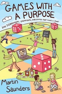 Cover for Martin Saunders · Games with a Purpose: 200 icebreakers, energizers, and games that make a point (Paperback Bog) [New edition] (2016)