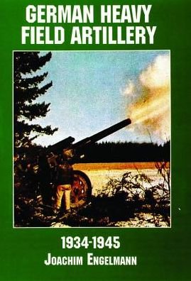 German Heavy Field Artillery in World War II - Ltd. Schiffer Publishing - Books - Schiffer Publishing Ltd - 9780887407598 - January 9, 1997