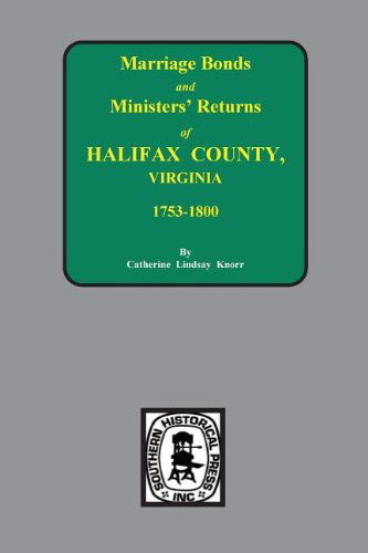 Marriage Bonds and Ministers' Returns of Halifax County, Virginia 1753-1800 - Catherine Lindsay Knorr - Books - Southern Historical Press - 9780893082598 - August 19, 2013