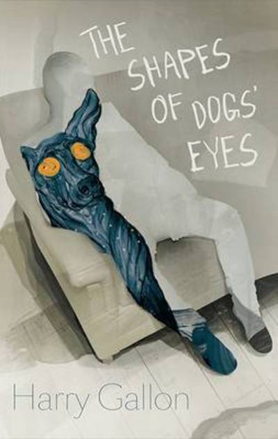 Cover for Harry Gallon · The Shapes of Dogs' Eyes (Hardcover Book) (2015)