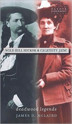 Cover for James D. McLaird · Wild Bill Hickok and Calamity Jane: Deadwood Legends - South Dakota Biography Series (Paperback Book) (2008)