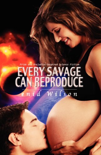 Cover for Enid Wilson · Every Savage Can Reproduce: Pride and Prejudice-inspired Science Fiction (Taschenbuch) (2011)