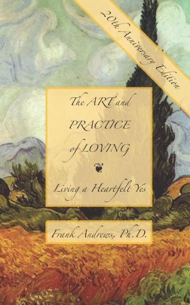 Cover for Andrews, Frank, PH D · The Art and Practice of Loving: Living a Heartfelt Yes (Taschenbuch) (2010)