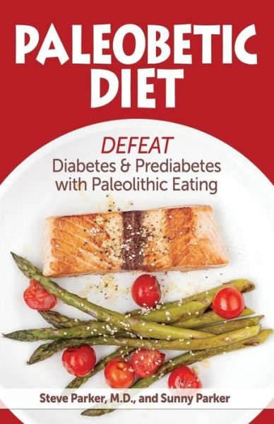Cover for Sunny Parker · Paleobetic Diet: Defeat Diabetes and Prediabetes with Paleolithic Eating (Taschenbuch) (2015)
