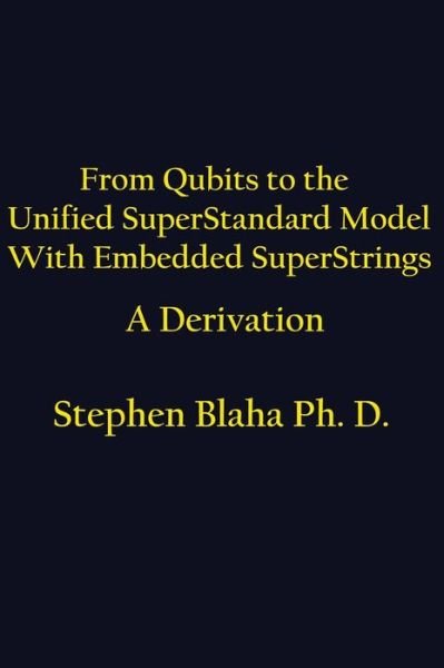 Cover for Stephen Blaha · From Qubits to the Unified Superstandard Model with Embedded Superstrings a Derivation (Hardcover Book) (2017)