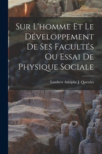 Cover for Lambert Adolphe J. Quetelet · Sur l'homme et le développement de Ses Facultés Ou Essai de Physique Sociale (Book) (2022)