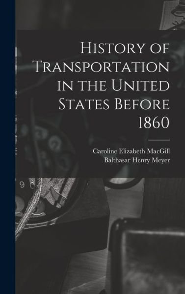 Cover for Balthasar Henry Meyer · History of Transportation in the United States Before 1860 (Book) (2022)
