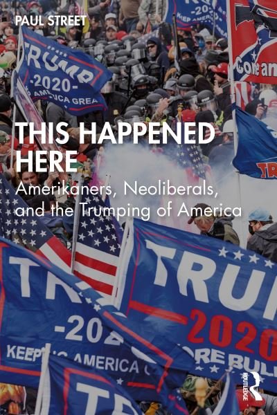 Cover for Paul Street · This Happened Here: Amerikaners, Neoliberals, and the Trumping of America (Paperback Book) (2021)