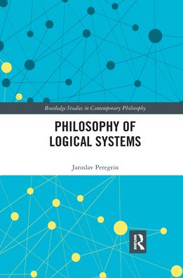 Cover for Peregrin, Jaroslav (Institute of Philosophy of the Academy of Sciences of the Czech Republic) · Philosophy of Logical Systems - Routledge Studies in Contemporary Philosophy (Paperback Book) (2021)