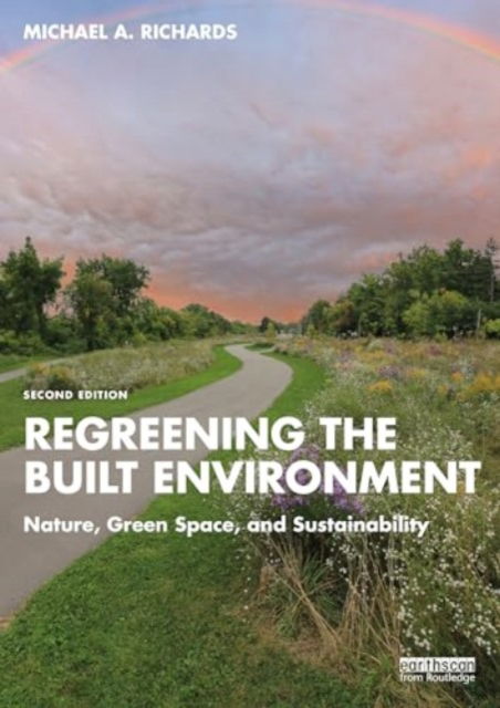 Michael A. Richards · Regreening the Built Environment: Nature, Green Space, and Sustainability (Paperback Book) (2024)