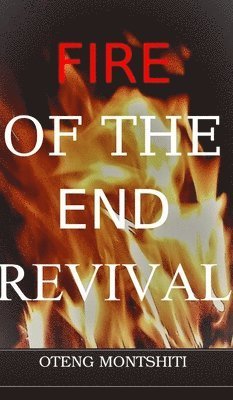 Cover for Oteng Montshiti · Fire of the endtime revival (Inbunden Bok) (2022)