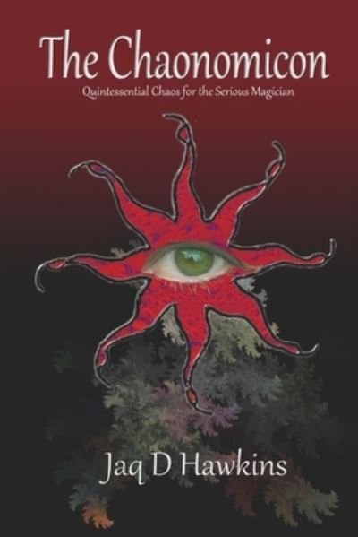 Jaq D Hawkins · The Chaonomicon: Quintessential Chaos for the Serious Magician (Paperback Book) (2018)