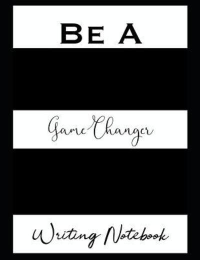 Cover for Ahavaha · Be A Game Changer Writing Notebook (Paperback Book) (2019)