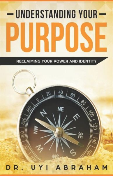 Understanding Your Purpose - Uyi Abraham - Kirjat - Independently Published - 9781092240598 - sunnuntai 31. maaliskuuta 2019