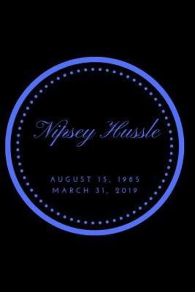 Nipsey Hussle August 15, 1985 March 31, 2019 - Iam Enough - Bücher - Independently Published - 9781093904598 - 14. April 2019