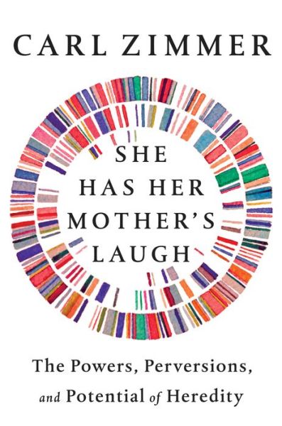 Cover for Zimmer · She Has Her Mother's Laugh: The Powers, Perversions, and Potential of Heredity (Book)