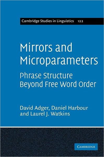 Cover for Adger, David (Queen Mary University of London) · Mirrors and Microparameters: Phrase Structure beyond Free Word Order - Cambridge Studies in Linguistics (Pocketbok) (2011)