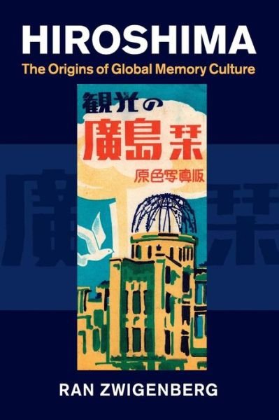 Cover for Zwigenberg, Ran (Pennsylvania State University) · Hiroshima: The Origins of Global Memory Culture (Paperback Book) (2016)