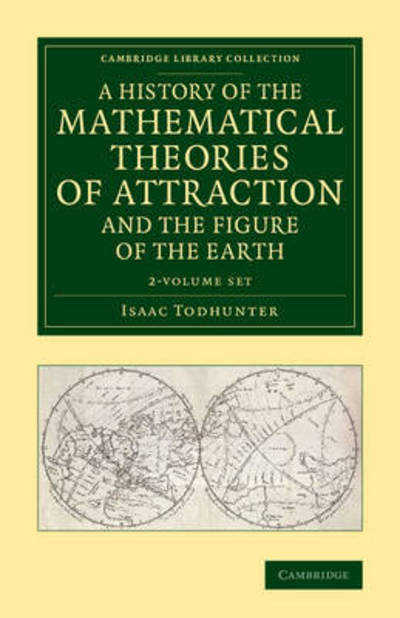 Cover for Isaac Todhunter · A History of the Mathematical Theories of Attraction and the Figure of the Earth 2 Volume Set: From the Time of Newton to that of Laplace - Cambridge Library Collection - Mathematics (Büchersatz) (2015)