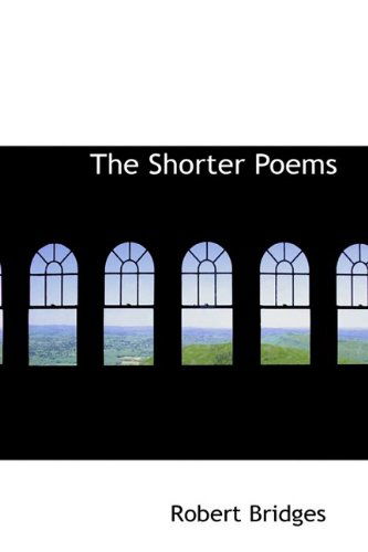 Cover for Robert Bridges · The Shorter Poems (Paperback Book) (2009)