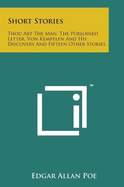 Short Stories: Thou Art the Man, the Purloined Letter, Von Kempelen and His Discovery and Fifteen Other Stories - Edgar Allan Poe - Livres - Literary Licensing, LLC - 9781169966598 - 7 août 2014