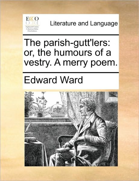 Cover for Edward Ward · The Parish-gutt'lers: Or, the Humours of a Vestry. a Merry Poem. (Paperback Book) (2010)