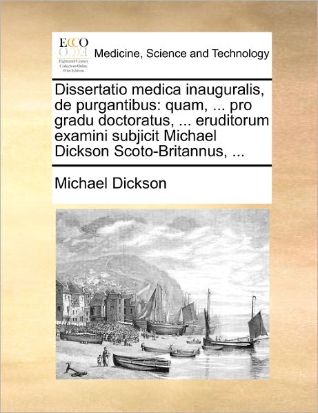 Cover for Michael Dickson · Dissertatio Medica Inauguralis, De Purgantibus: Quam, ... Pro Gradu Doctoratus, ... Eruditorum Examini Subjicit Michael Dickson Scoto-britannus, ... (Paperback Book) (2010)