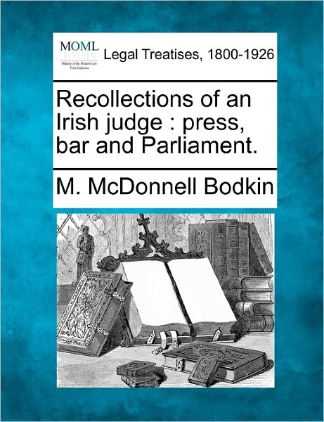 Cover for M Mcdonnell Bodkin · Recollections of an Irish Judge: Press, Bar and Parliament. (Paperback Book) (2010)