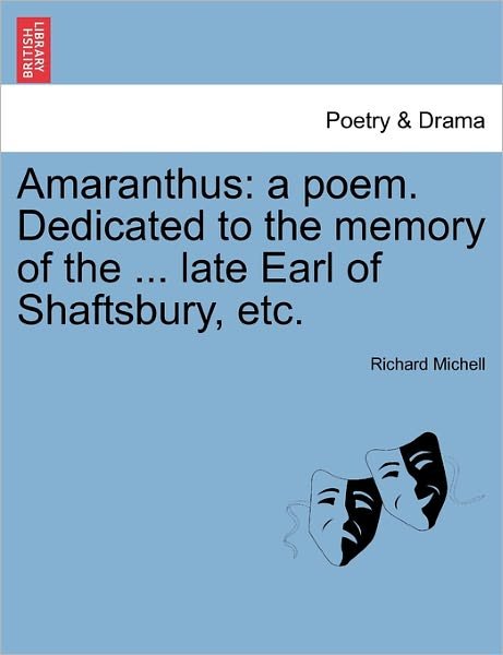Cover for Richard Michell · Amaranthus: a Poem. Dedicated to the Memory of the ... Late Earl of Shaftsbury, Etc. (Taschenbuch) (2011)