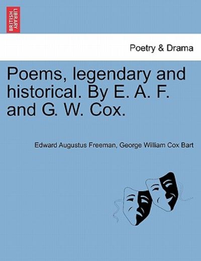 Cover for Edward Augustus Freeman · Poems, Legendary and Historical. by E. A. F. and G. W. Cox. (Paperback Book) (2011)