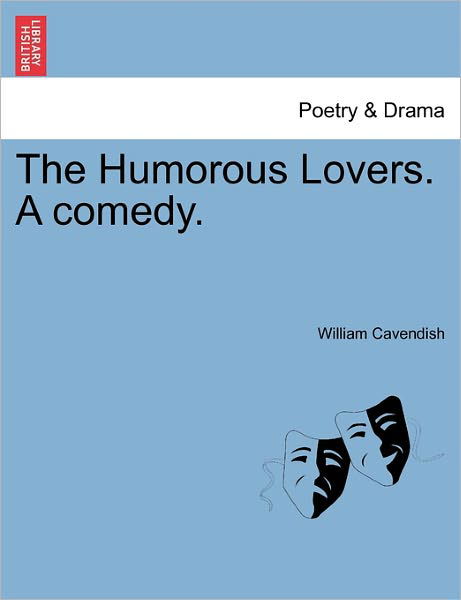 Cover for William Cavendish · The Humorous Lovers. a Comedy. (Paperback Book) (2011)