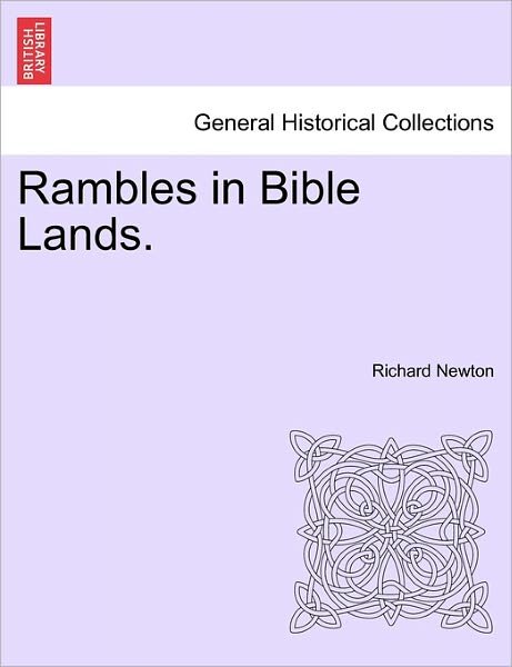 Rambles in Bible Lands. - Richard Newton - Livros - British Library, Historical Print Editio - 9781241503598 - 26 de março de 2011