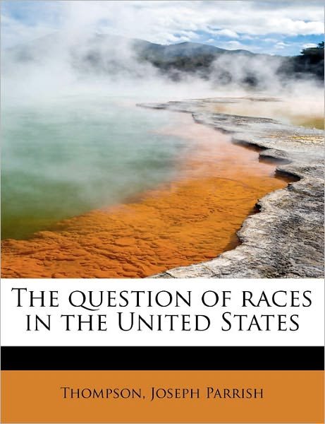 Cover for Thompson Joseph Parrish · The Question of Races in the United States (Paperback Book) (2011)