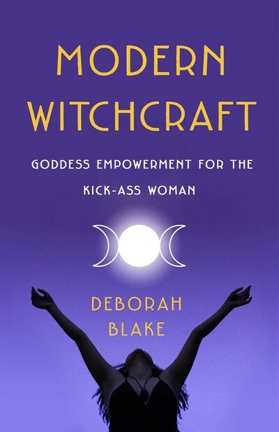 Cover for Deborah Blake · Modern Witchcraft: Goddess Empowerment for the Kick-Ass Woman (Paperback Book) (2020)
