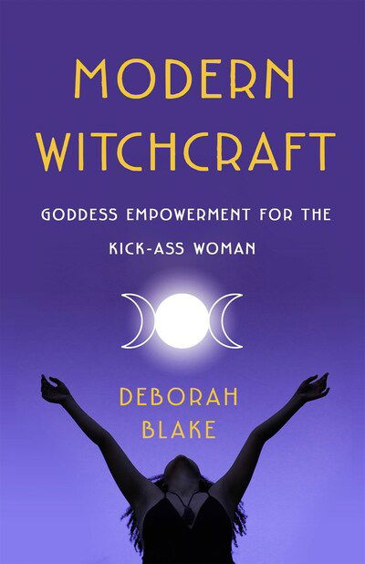 Cover for Deborah Blake · Modern Witchcraft: Goddess Empowerment for the Kick-Ass Woman (Pocketbok) (2020)