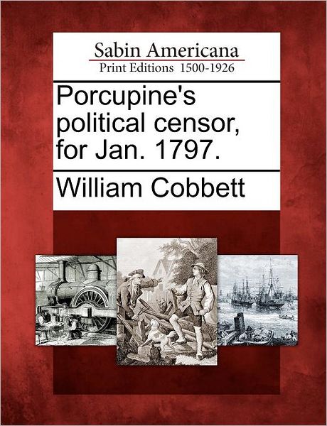 Cover for William Cobbett · Porcupine's Political Censor, for Jan. 1797. (Paperback Book) (2012)