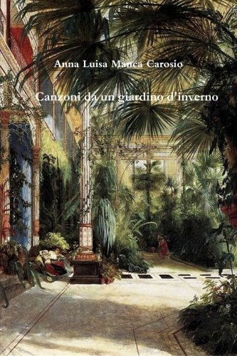 Cover for Anna Luisa Manca Carosio · Canzoni Da Un Giardino D'inverno (Paperback Book) [Italian edition] (2014)