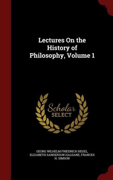 Lectures on the History of Philosophy, Volume 1 - Georg Wilhelm Friedrich Hegel - Bøger - Andesite Press - 9781298710598 - 11. august 2015