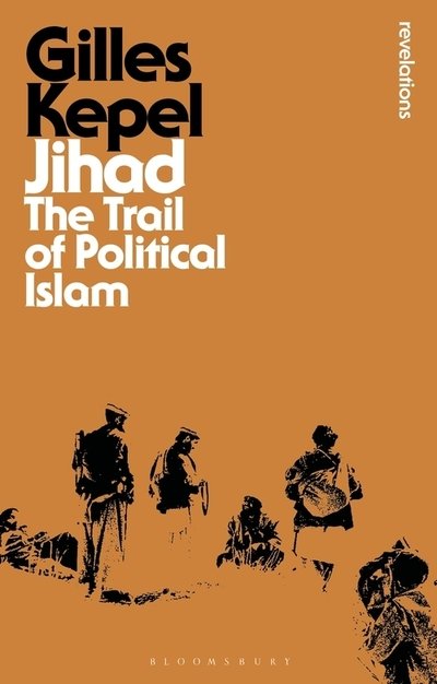 Cover for Kepel, Gilles (Institute for Political Studies, Paris, France) · Jihad: The Trail of Political Islam - Bloomsbury Revelations (Paperback Book) (2021)