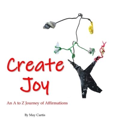 Cover for May Curtis · Create Joy (Hardcover Book) (2021)