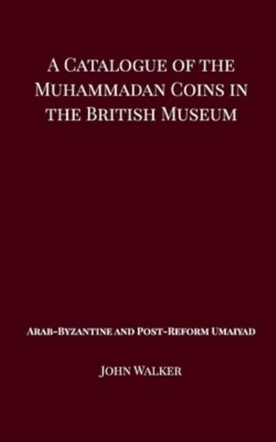 Cover for John Walker · A Catalogue of the Muhammadan Coins in the British Museum - Arab Byzantine and Post-Reform Umaiyad (Paperback Bog) (2018)