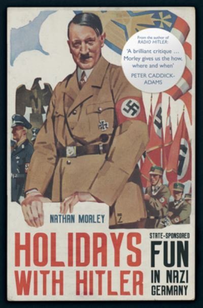 Cover for Nathan Morley · Holidays with Hitler: State-sponsored Fun in Nazi Germany (Taschenbuch) (2024)