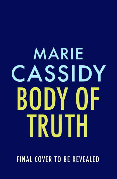 Cover for Marie Cassidy · Body of Truth: The unmissable debut crime thriller from Ireland's former state pathologist &amp; bestselling author of Beyond the Tape (Paperback Book) (2023)