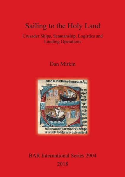 Cover for Dan Mirkin · Sailing to the Holy Land: Crusader Ships, Seamanship, Logistics and Landing Operations (Paperback Book) (2018)